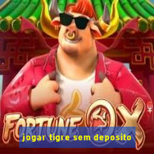 jogar tigre sem deposito